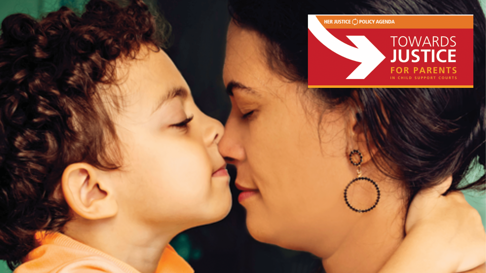 A young child gently touches noses with an adult woman. Both have their eyes closed. In the upper right, a red banner reads Towards Justice for Parents in Child Support Courts..